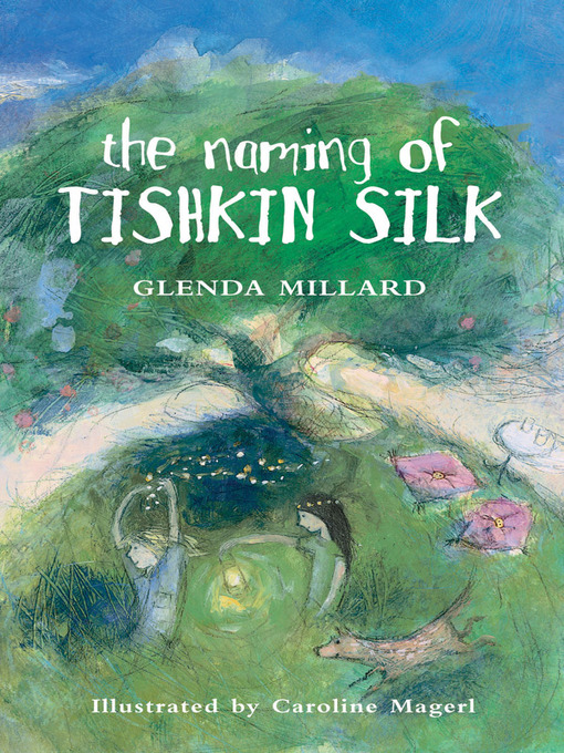 Title details for The Naming of Tishkin Silk by Glenda Millard - Available